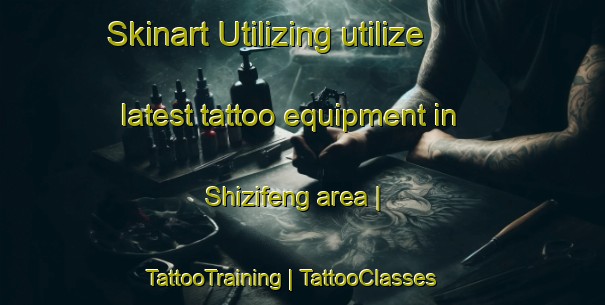 Skinart Utilizing utilize latest tattoo equipment in Shizifeng area | TattooTraining | TattooClasses | SkinartTraining-China